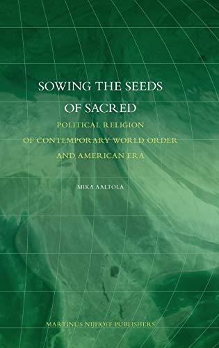 Stock image for Sowing the Seeds of Sacred: Political Religion of Contemporary World Order and American Era (International Relations Studies Series) for sale by Book House in Dinkytown, IOBA