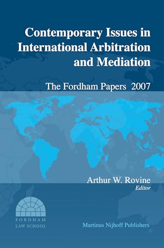 9789004167384: Contemporary Issues in International Arbitration and Mediation: The Fordham Papers 2007