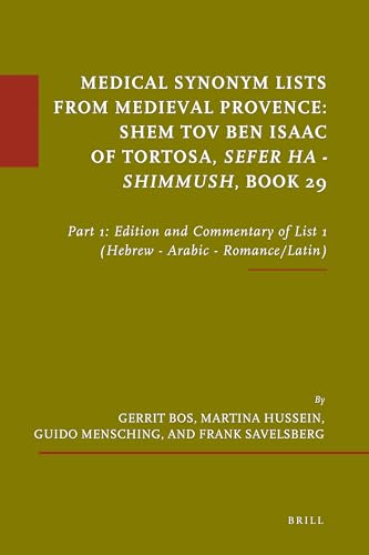 Medical Synonym Lists from Medieval Provence: Shem Tov ben Isaac of Tortosa: Sefer ha - Shimmush. Book 29 Part 1: Edition and Commentary of List 1 (Hebrew - Arabic - Romance/Latin) - Shem Tov ben Isaak, of Tortosa (active 13th c.); Gerrit Bos and 3 others