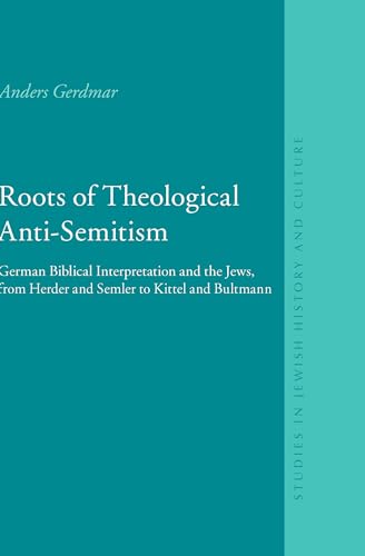 Stock image for Roots of Theological Anti-semitism: German Biblical Interpretation and the Jews, from Herder and Semler to Kittel and Bultmann for sale by Revaluation Books