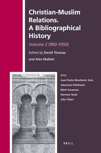 Christian-Muslim Relations. A Bibliographical History. Volume 2 (900-1050) - Alexander Mallett and David Thomas