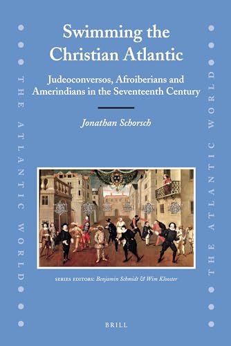 9789004170407: Swimming the Christian Atlantic: Judeoconversos, Afroiberians and Amerindians in the Seventeenth Century