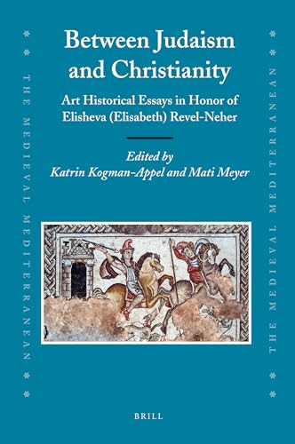 9789004171060: Between Judaism and Christianity: Art Historical Essays in Honor of Elisheva (Elisabeth) Revel-Neher: 81 (Medieval Mediterranean, 81)