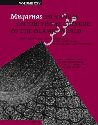 Beispielbild fr Muqarnas: Frontiers of Islamic Art and Architecture: Essays in Celebration of Oleg Grabar's Eightieth Birthday (An Annual on the Visual Culture of the Islamic World, Volume 25) zum Verkauf von Moe's Books