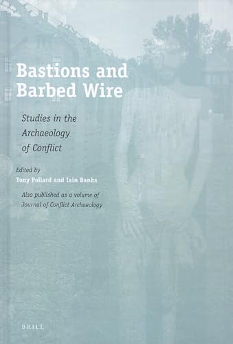 Bastions and Barbed Wire (Journal of Conflict Archaeology) - Tony Pollard, Iain Banks, Tony Pollard (Editor), Iain Banks (Editor)