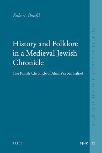 History and Folklore in a Medieval Jewish Chronicle: The Family Chronicle of Aá¸¥imaÊ¿az Ben Paltiel (Studies in Jewish History and Culture) (9789004173859) by Bonfil, Robert