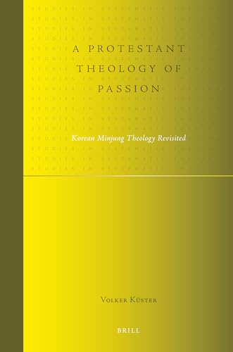 A Protestant Theology of Passion: Korean Minjung Theology Revisited (9789004175235) by Volker KÃ¼ster