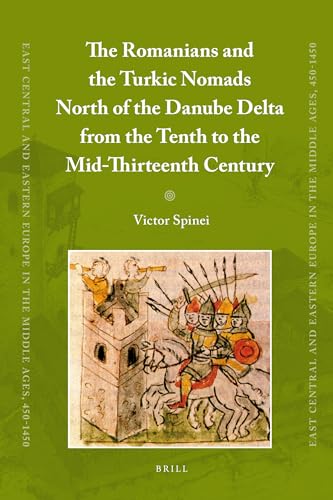 Stock image for The Romanians and the Turkic Nomads North of the Danube Delta from the Tenth to the Mid-Thirteenth Century (East Central and Eastern Europe in the Middle Ages, 450-1450) for sale by Books From California