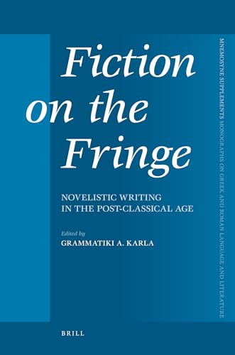 9789004175471: Fiction on the Fringe: Novelistic Writing in the Post-Classical Age (Mnemosyne Supplements; Monographs on Greek and Roman Language and Literature, 310)