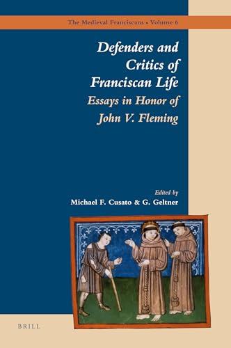 Defenders and Critics of Franciscan Life: Essays in Honor of John V. Fleming (The Medieval Franci...