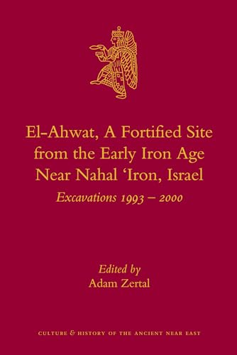 El-Ahwat, a Fortified Site from the Early Iron Age Near Nahal 'Iron, Israel: Excavations 1993 - 2000 / Culture and History of the Ancient Near East Series, Volume 24 ( Archaeology ) - Zertal, Adam (ed.) Shay Bar; Ron Be'eri; Dror Ben-Yosef; Baruch Brandl; Oren Cohen; David Eitam; Jack Green; Nirit Lavie-Alon; Omri Lernau; Henk K Mienis; Michal Oren-Paskal; Amit Romano; Haim Winter; Yuval Winter