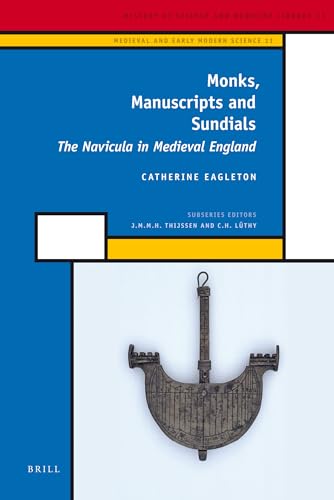 Monks, Manuscripts and Sundials: The Navicula in Medieval England (History of Science and Medicine Library, 13) (9789004176652) by Eagleton, Catherine