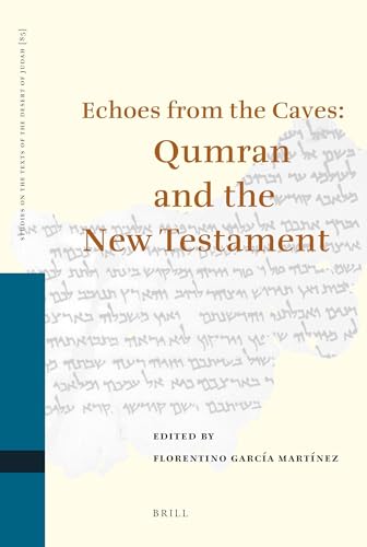 Echoes from the Caves: Qumran and the New Testament (Studies on the Texts of the Desert of Judah, 85) (9789004176966) by Martinez, Florentino Garcia
