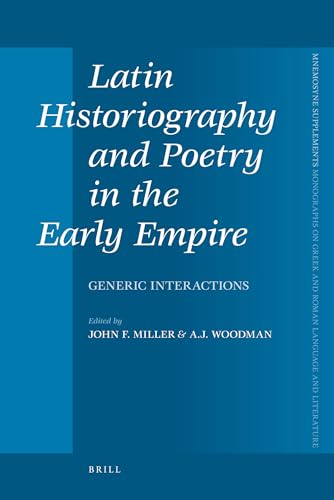 Latin Historiography and Poetry in the Early Empire: Generic Interactions (Mnemosyne Supplements, Monographs on Greek and Roman Language and Literature, 321) (9789004177550) by Miller, John F.; Woodman, A. J.