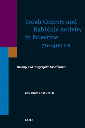 Torah Centers and Rabbinic Activity in Palestine, 70-400 Ce: History and Geographic Distribution (Supplements to the Journal for the Study of Judaism) (9789004178380) by Rosenfeld, Ben-Zion