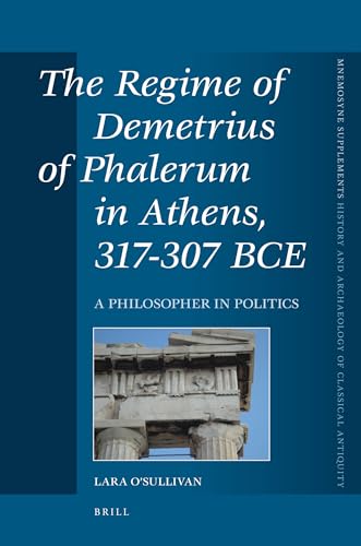 Imagen de archivo de The Regime of Demetrius of Phalerum in Athens, 317-307 BCE: A Philosopher in Politics a la venta por Revaluation Books