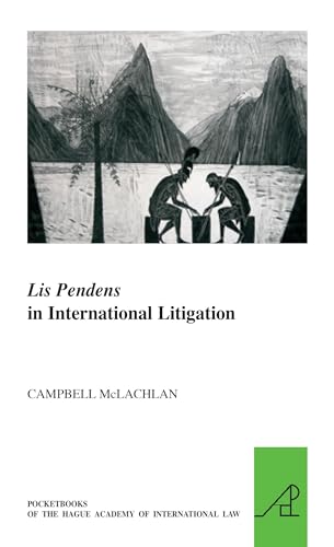 Lis Pendens in International Litigation (The Pocket Books of the Hague Academy of International Law//les Livres De Poche De L'academie De Droit International De La Haye) - Campbell Mclachlan