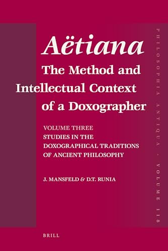 9789004180413: Aetiana: The Method and Intellectual Context of a Doxographer: Studies in the Doxographical Traditions of Ancient Philosophy (3) (Philosophia Antiqua, 118)