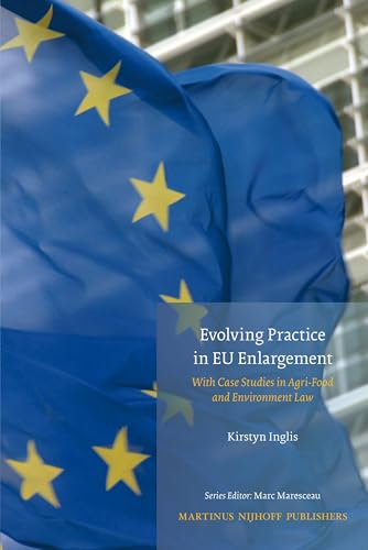 Imagen de stock para Evolving Practice In EU Enlargement With Case Studies In Agri-Food And Environment Law: 4 (Studies in EU External Relations, 4)