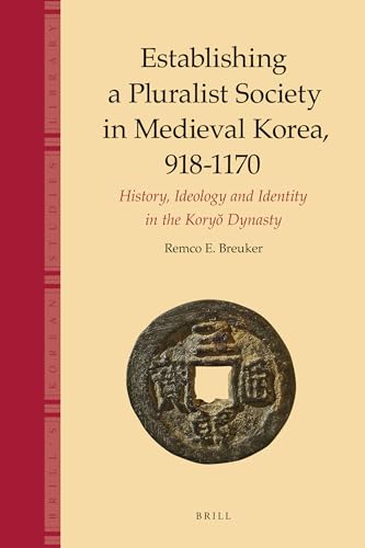 9789004183254: Establishing a Pluralist Society in Medieval Korea, 918-1170: History, Ideology, and Identity in the Koryo Dynasty (Brill's Korean Studies Library, 1)