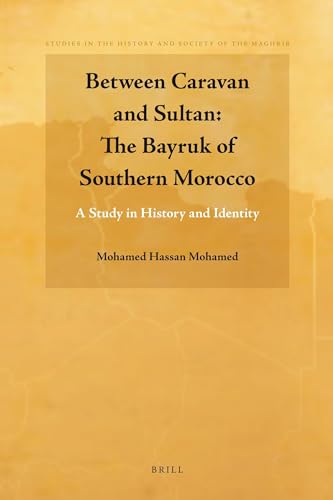 9789004183797: Between Caravan and Sultan: The Bayrouk of Southern Morocco: Study in History and Identity: 1