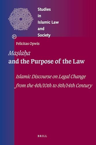 Stock image for Maslahah and the Purpose of the Law: Islamic Discourse on Legal Change from the 4th/10th to 8th/14th Century for sale by Revaluation Books