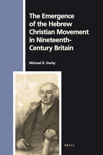 The Emergence of the Hebrew Christian Movement in Nineteenth-Century Britain (Numen Book Series, 128) (9789004184558) by Darby, Michael R.