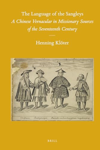 The Language of the Sangleys: A Chinese Vernacular in Missionary Sources of the Seventeenth Century (Hardback) - Henning Kloter