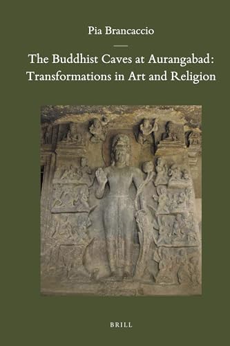 9789004185258: The Buddhist Caves at Aurangabad: Transformations in Art and Religion: 34 (Brill's Indological Library, 34)