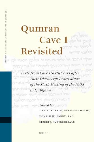Qumran Cave 1 Revisited: Texts from Cave 1 Sixty Years After Their Discovery: Proceedings of the Sixth Meeting of the Ioqs in Ljubljana (Studies of the Texts of theDesert of Judah, 91) (9789004185807) by Falk, Daniel K.; Metso, Sarianna K.; Parry, Donald W.; Tigchelaar, Eibert J. C.