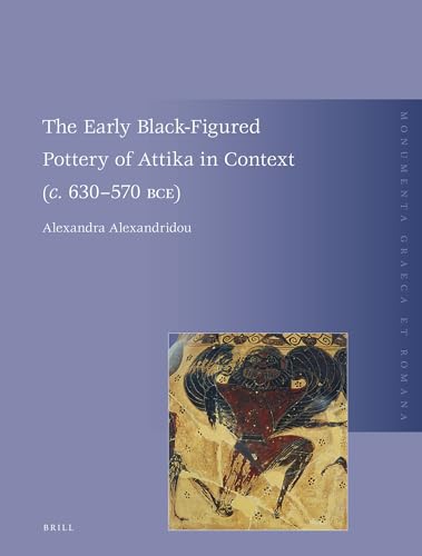 9789004186040: The Early Black-Figured Pottery of Attika in Context ("C." 630-570 Bce): 17 (Monumenta Graeca Et Romana)