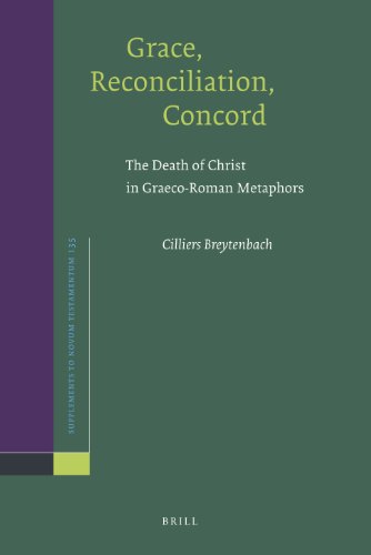 Grace, Reconciliation, Concord : The Death of Christ in Greco-Roman Metaphors (Supplements to Novum Testamentum) - Breytenbach, Cilliers