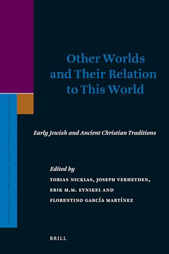 Other Worlds and Their Relation to This World: Early Jewish and Ancient Christian Traditions (Supplements to the Journal for the Study of Judaism, Band 143) - BRILL ACADEMIC PUB