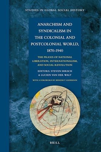 9789004188495: Anarchism and Syndicalism in the Colonial and Postcolonial World, 1870-1940: The Praxis of National Liberation, Internationalism, and Social Revolution (Studies in Global Social History, 6)