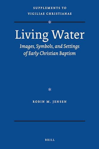 Beispielbild fr Living Water: Images, Symbols, and Settings of Early Christian Baptism (Supplements to Vigiliae Christianae: Texts and Studies of Early Christian Life and Language, 105) zum Verkauf von Big River Books