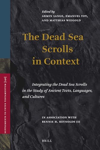 The Dead Sea Scrolls in Context: Integrating the Dead Sea Scrolls in the Study of Ancient Texts, Languages, and Cultures (1-2) (Supplements to Vetus Testamentum, 140) (9789004189034) by Lange, Armin; Tov, Emmanuel; Weigold, Matthias