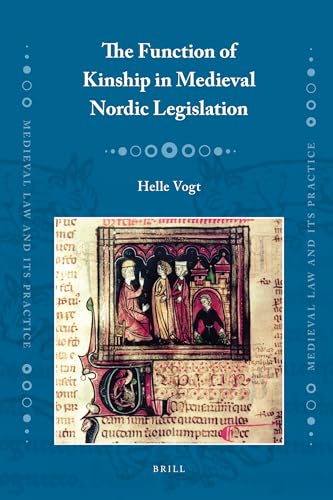The Function of Kinship in Medieval Nordic Legislation (Medieval Law and Its Practice, 9) (9789004189225) by Vogt, Helle