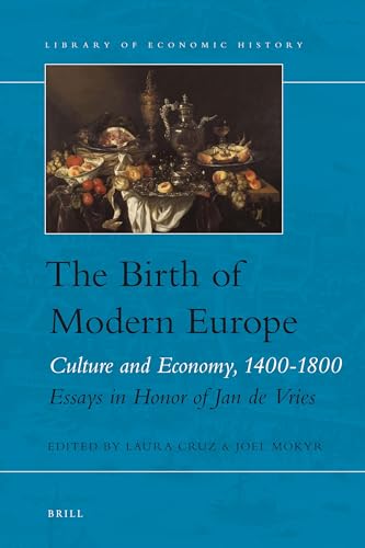 Stock image for The Birth of Modern Europe: Culture and Economy, 1400-1800, Essays in Honor of Jan De Vries for sale by Revaluation Books