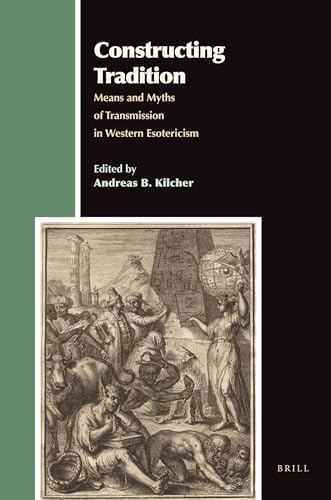 Stock image for Constructing Tradition: Means and Myths of Transmission in Western Esotericism for sale by Revaluation Books