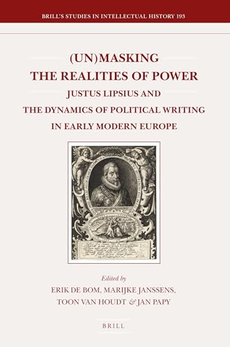 Stock image for (Un)masking the Realities of Power: Justus Lipsius and the Dynamics of Political Writing in Early Modern Europe for sale by Revaluation Books