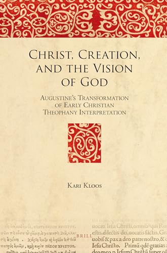 9789004191297: Christ, Creation, and the Vision of God: Augustine's Transformation of Early Christian Theophany Interpretation