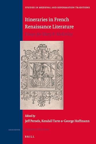 9789004191358: Itineraries in French Renaissance Literature: Essays for Mary B. Mckinley: 208 (Studies in Medieval and Reformation Traditions, 208)