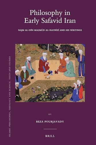 Stock image for Philosophy in Early Safavid Iran: Najm Al-Din Mahmud Al-Nayrizi and His Writings (HB 1st) for sale by Hunter Books