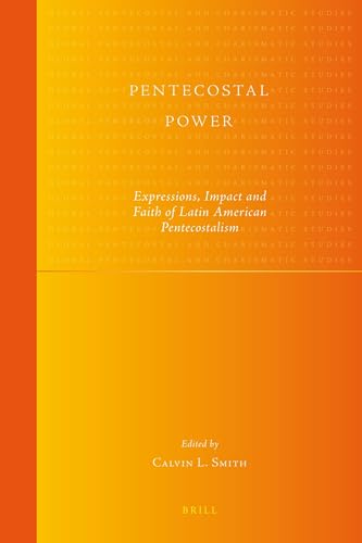 9789004192492: Pentecostal Power: Expressions, Impact and Faith of Latin American Pentecostalism: 6 (Global Pentecostal and Charismatic Studies, 6)