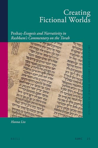 Creating Fictional Worlds: Peshaá -Exegesis and Narrativity in Rashbam's Commentary on the Torah - Liss, Hanna