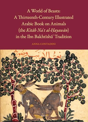 9789004201002: A World of Beasts: A Thirteenth-Century Illustrated Arabic Book on Animals (the Kitāb Na't Al-Ḥayawān) in the Ibn Bakhtīshū' Tradition