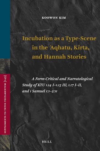 Stock image for Incubation As a Type-Scene in the Aqhatu, Kirta, and Hannah Stories: A Form-critical and Narratological Study of Ktu 1.14 I-1.15 III, 1.17 I-ii, and 1 Samuel 1:1-2:11 for sale by Revaluation Books