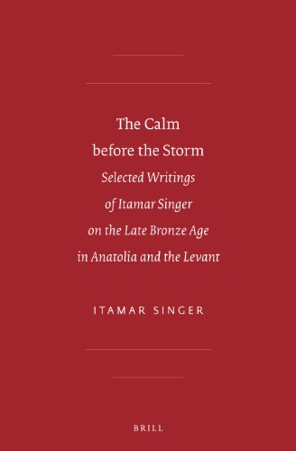 Imagen de archivo de The Calm Before the Storm: Selected Writings of Itamar Singer on the Late Bronze Age in Anatolia and the Levant (Sbl - Writings from the Ancient World Supplements) a la venta por Books From California