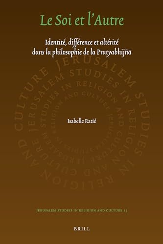 9789004203440: Le Soi Et l'Autre: Identit, Diffrence Et Altrit Dans La Philosophie de la Pratyabhijā (Jerusalem Studies in Religion and Culture) (French Edition)