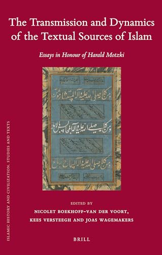 The Transmission and Dynamics of the Textual Sources of Islam: Essays in Honour of Harald Motzki (Islamic History and Civilization, 89) (9789004203891) by Boekhoff-van Der Voort, Nicolet; Versteegh, Kees; Wagemakers, Joas